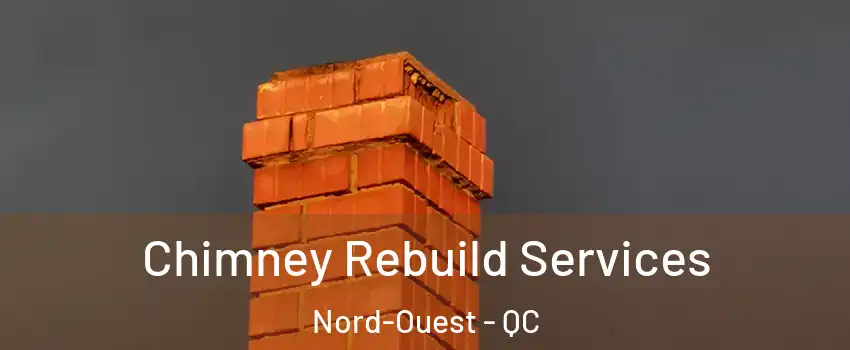  Chimney Rebuild Services Nord-Ouest - QC