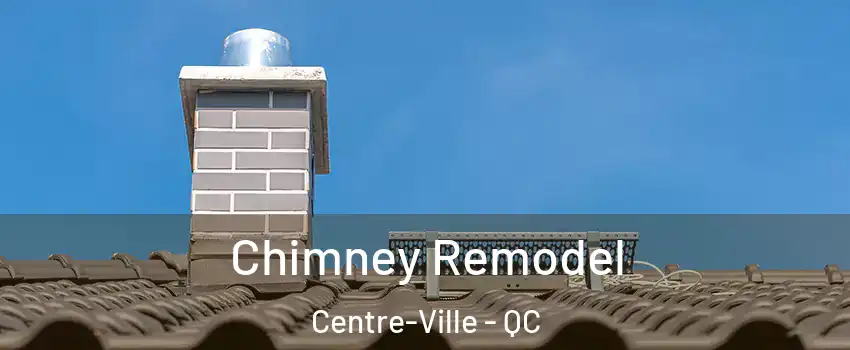  Chimney Remodel Centre-Ville - QC