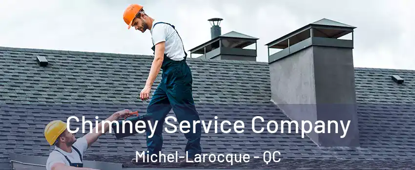  Chimney Service Company Michel-Larocque - QC