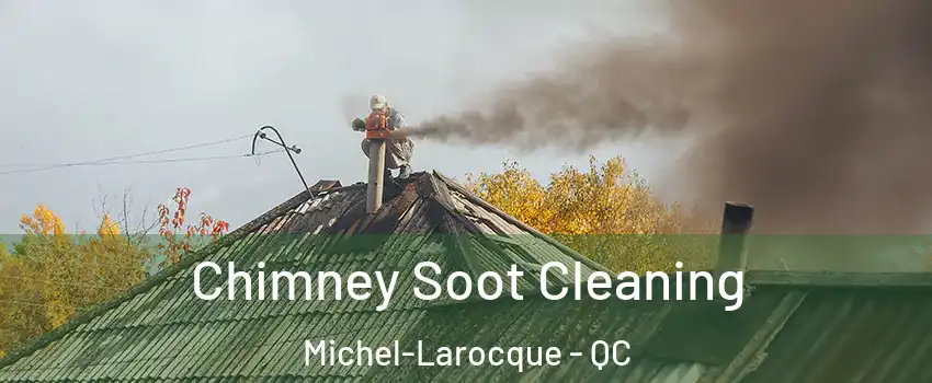  Chimney Soot Cleaning Michel-Larocque - QC