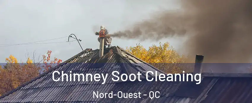  Chimney Soot Cleaning Nord-Ouest - QC
