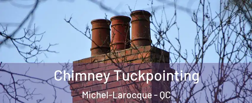  Chimney Tuckpointing Michel-Larocque - QC