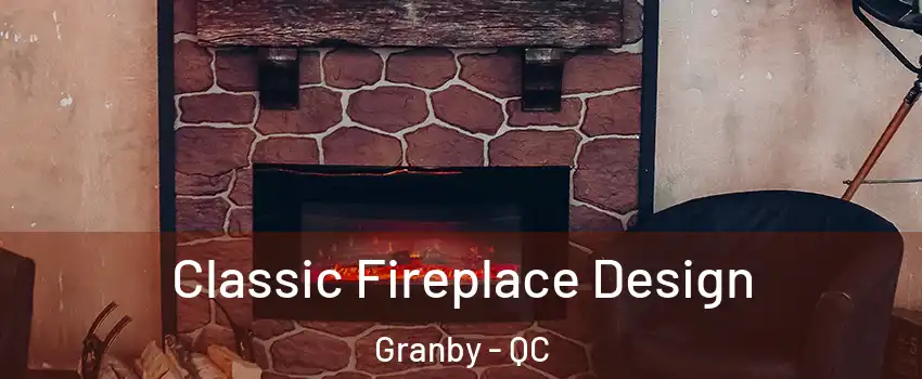  Classic Fireplace Design Granby - QC