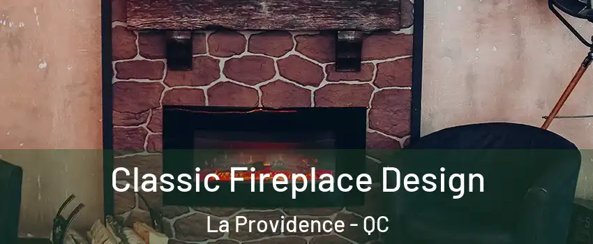 Classic Fireplace Design La Providence - QC