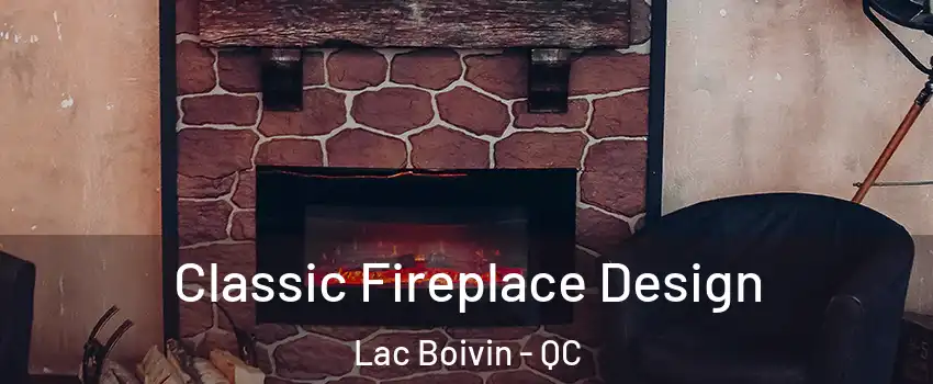  Classic Fireplace Design Lac Boivin - QC