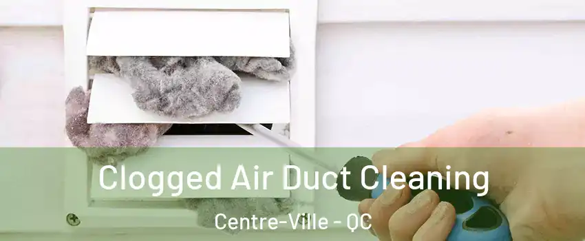  Clogged Air Duct Cleaning Centre-Ville - QC