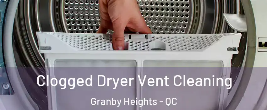  Clogged Dryer Vent Cleaning Granby Heights - QC