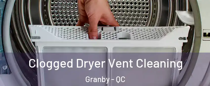  Clogged Dryer Vent Cleaning Granby - QC