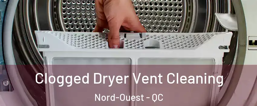  Clogged Dryer Vent Cleaning Nord-Ouest - QC