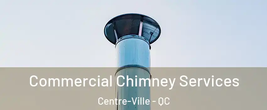 Commercial Chimney Services Centre-Ville - QC