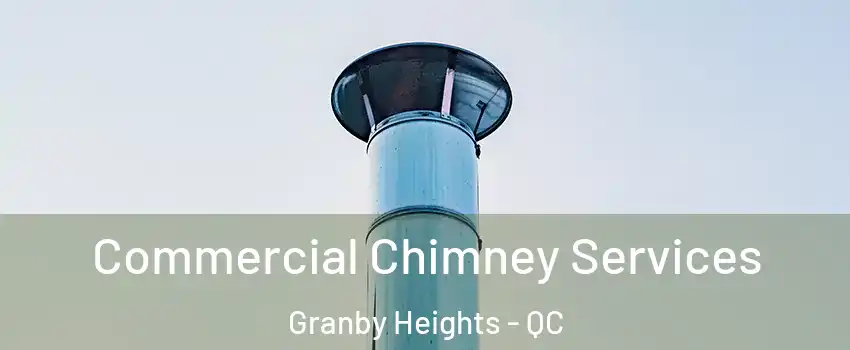  Commercial Chimney Services Granby Heights - QC