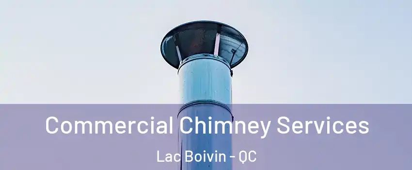  Commercial Chimney Services Lac Boivin - QC