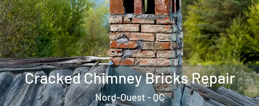  Cracked Chimney Bricks Repair Nord-Ouest - QC