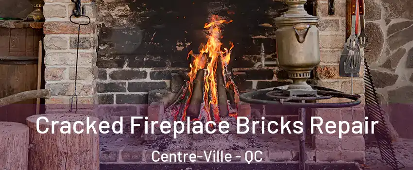  Cracked Fireplace Bricks Repair Centre-Ville - QC