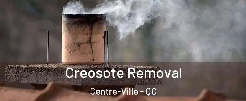  Creosote Removal Centre-Ville - QC