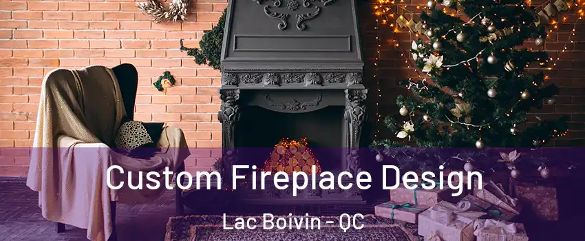  Custom Fireplace Design Lac Boivin - QC