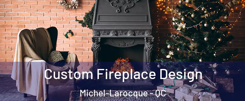  Custom Fireplace Design Michel-Larocque - QC