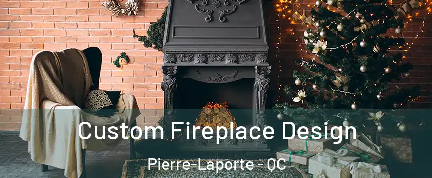  Custom Fireplace Design Pierre-Laporte - QC