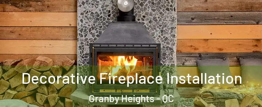  Decorative Fireplace Installation Granby Heights - QC