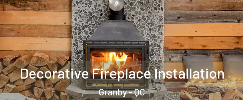  Decorative Fireplace Installation Granby - QC