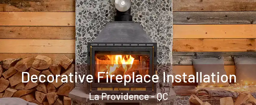  Decorative Fireplace Installation La Providence - QC