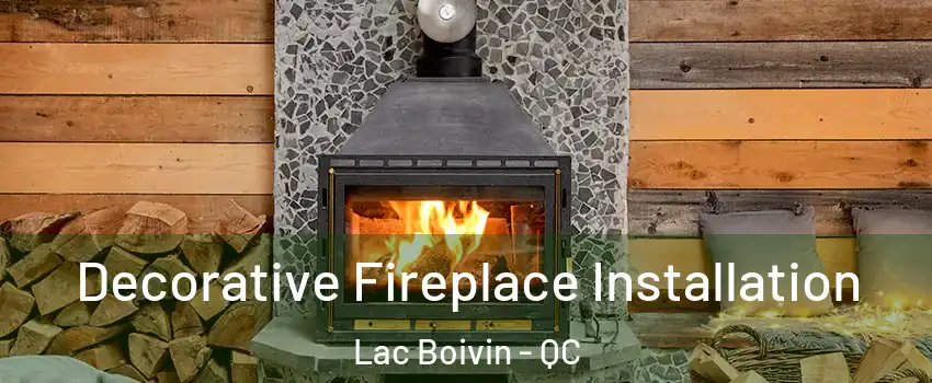  Decorative Fireplace Installation Lac Boivin - QC