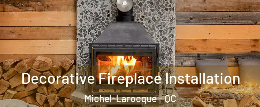  Decorative Fireplace Installation Michel-Larocque - QC