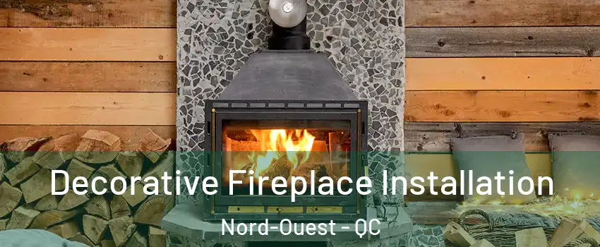  Decorative Fireplace Installation Nord-Ouest - QC