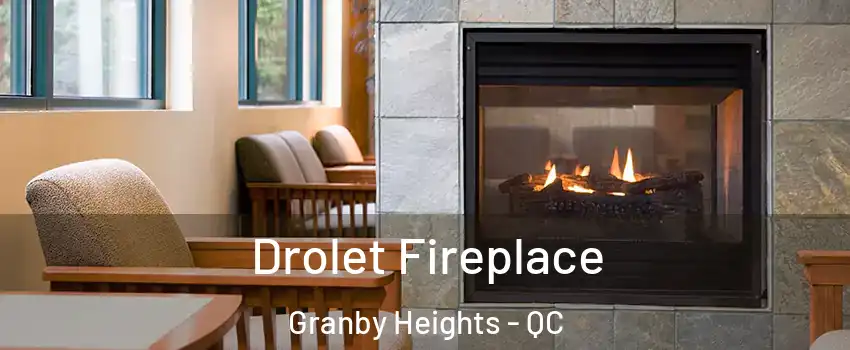 Drolet Fireplace Granby Heights - QC