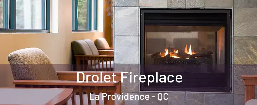 Drolet Fireplace La Providence - QC