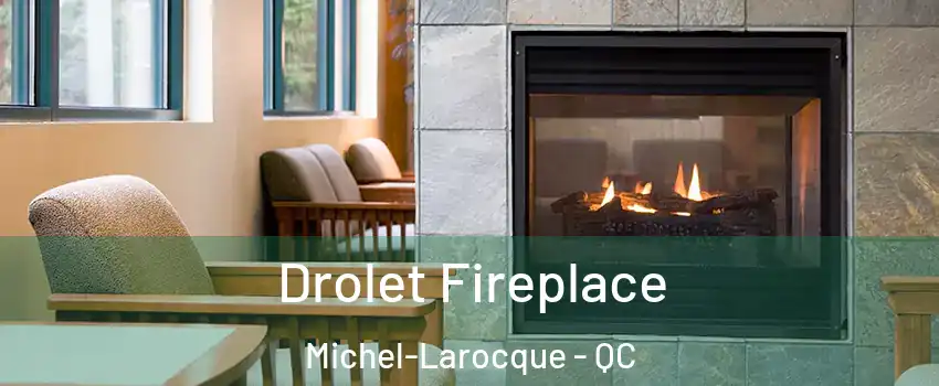 Drolet Fireplace Michel-Larocque - QC