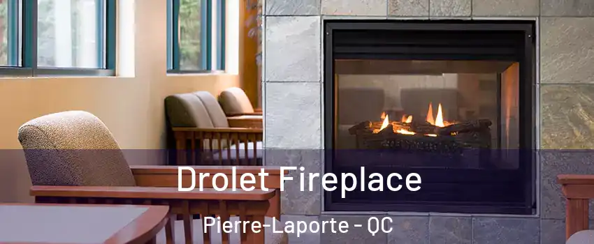 Drolet Fireplace Pierre-Laporte - QC