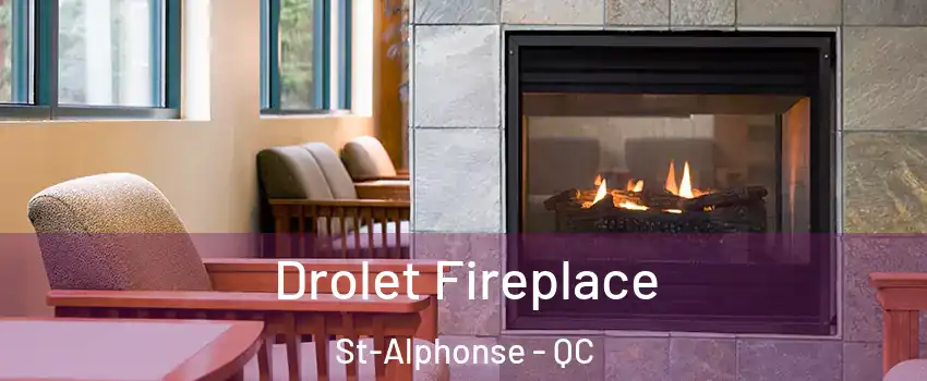 Drolet Fireplace St-Alphonse - QC