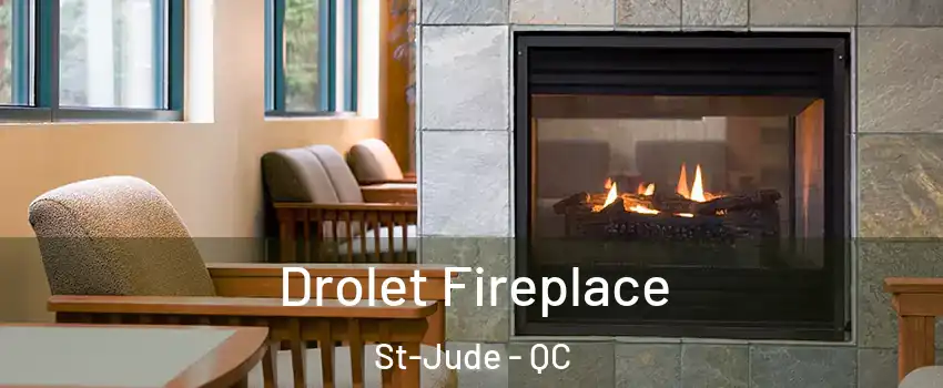 Drolet Fireplace St-Jude - QC