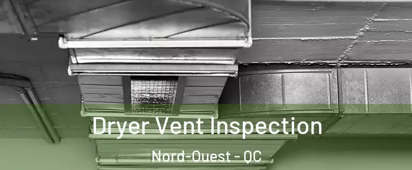  Dryer Vent Inspection Nord-Ouest - QC