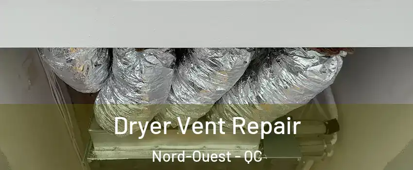  Dryer Vent Repair Nord-Ouest - QC