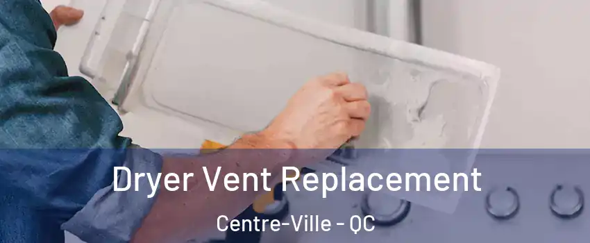 Dryer Vent Replacement Centre-Ville - QC