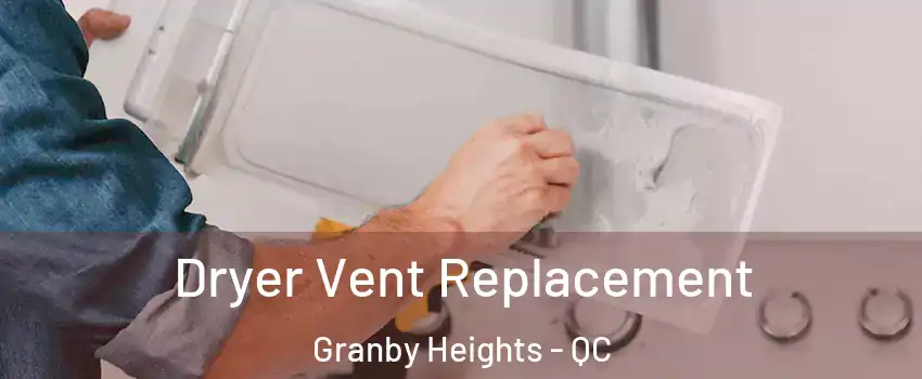  Dryer Vent Replacement Granby Heights - QC