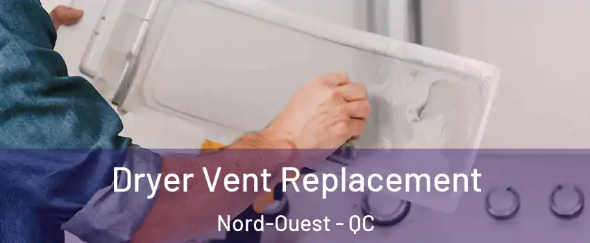  Dryer Vent Replacement Nord-Ouest - QC
