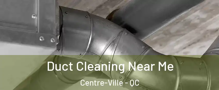  Duct Cleaning Near Me Centre-Ville - QC