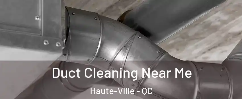  Duct Cleaning Near Me Haute-Ville - QC