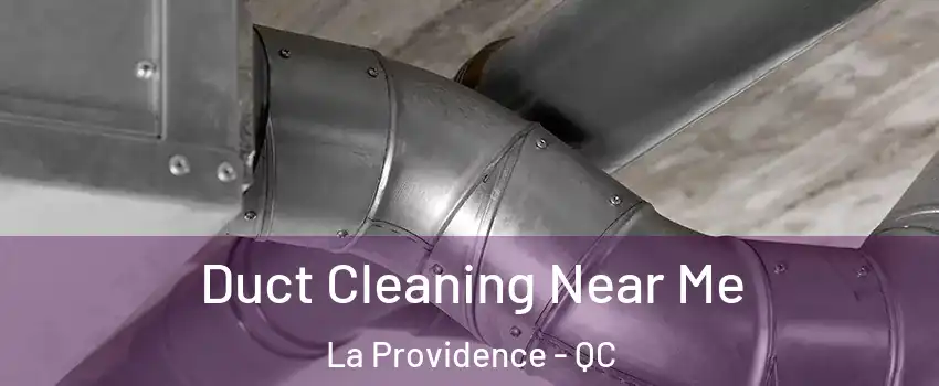  Duct Cleaning Near Me La Providence - QC