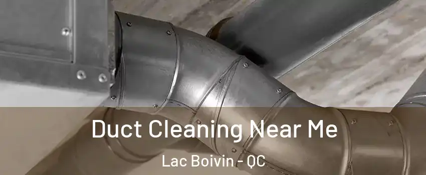  Duct Cleaning Near Me Lac Boivin - QC