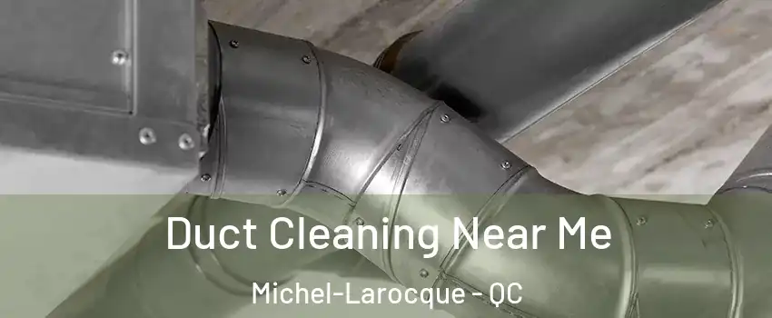  Duct Cleaning Near Me Michel-Larocque - QC