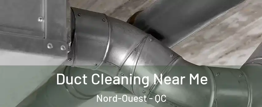  Duct Cleaning Near Me Nord-Ouest - QC