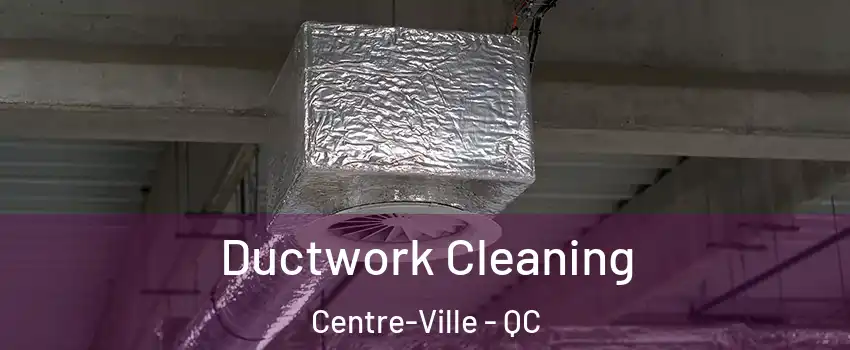  Ductwork Cleaning Centre-Ville - QC