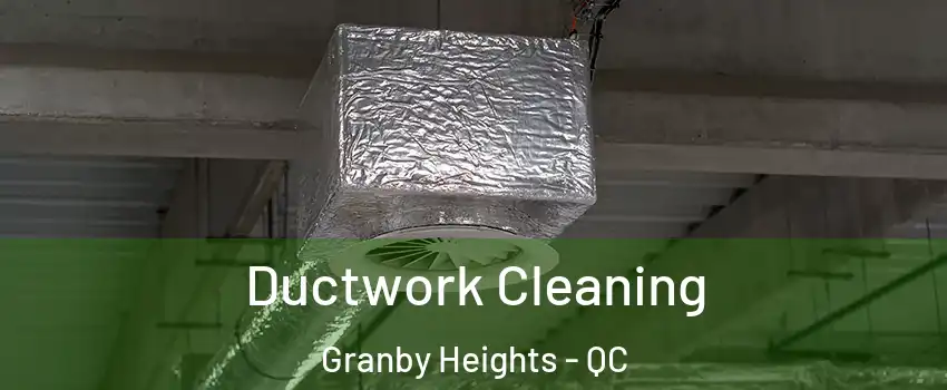  Ductwork Cleaning Granby Heights - QC