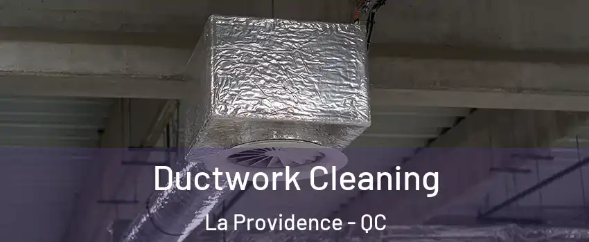  Ductwork Cleaning La Providence - QC