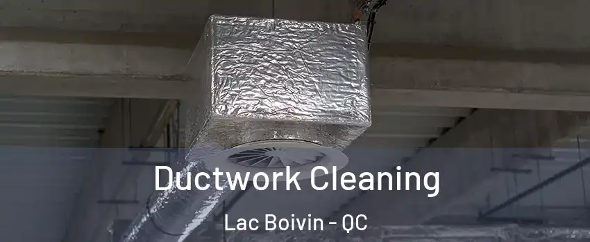  Ductwork Cleaning Lac Boivin - QC