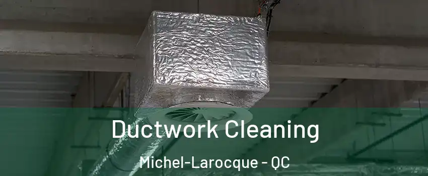  Ductwork Cleaning Michel-Larocque - QC